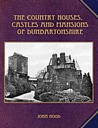 The Country Houses, Castles and Mansions of Dunbartonshire (Paperback)