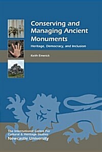 Conserving and Managing Ancient Monuments : Heritage, Democracy, and Inclusion (Hardcover)