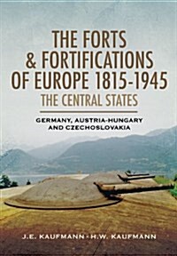 Forts and Fortifications of Europe 1815-1945: The Central States (Hardcover)