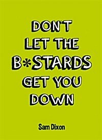 Dont Let the B*Stards Get You Down (Hardcover)
