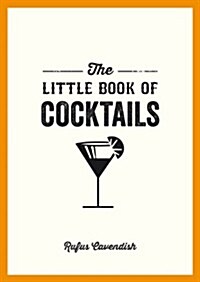 The Little Book of Cocktails : Modern and Classic Recipes and Party Ideas for Fun Nights with Friends (Paperback)
