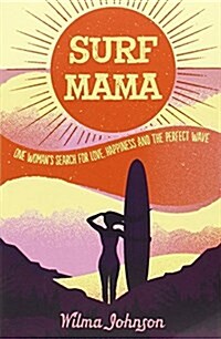 Surf Mama : One Womans Search for Love, Happiness and the Perfect Wave (Paperback)