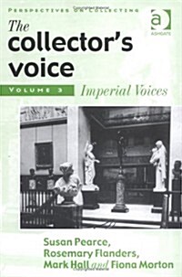 The Collectors Voice : Critical Readings in the Practice of Collecting: Volume 3: Modern Voices (Hardcover)