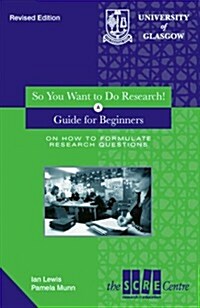 So You Want to Do Research? : A Guide for Teachers on How to Formulate Research Questions (Paperback)