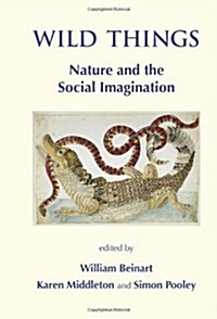 Wild Things. Nature and the Social Imagination (Hardcover)
