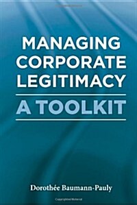 Managing Corporate Legitimacy : A Toolkit (Hardcover)