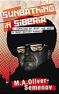 Sunbathing in Siberia : A Marriage of East and West in post-Soviet Russia (Paperback)
