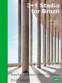 3+1 Stadia for Brazil: Bras?ia, Manaus, Belo Horizonte, Rio de Janeiro (Hardcover)
