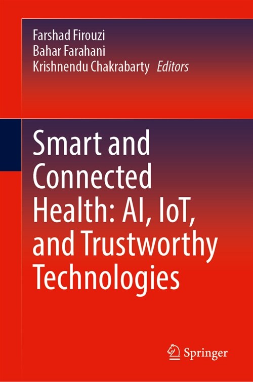 Smart and Connected Health: Ai, Iot, and Trustworthy Technologies (Hardcover)
