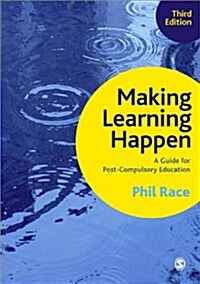 Making Learning Happen : A Guide for Post-Compulsory Education (Paperback, 3 Revised edition)
