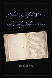Notebooks, English Virtuosi, and Early Modern Science (Hardcover)