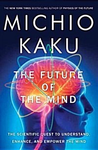 [중고] The Future of the Mind: The Scientific Quest to Understand, Enhance, and Empower the Mind (Hardcover)
