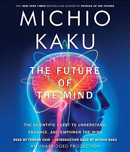 The Future of the Mind: The Scientific Quest to Understand, Enhance, and Empower the Mind (Audio CD)