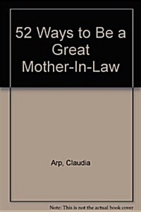 52 Ways to Be a Great Mother-In-Law (Paperback)