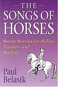 The Songs of the Horses: Seven Stories for Riding Teachers and Students (Paperback)