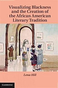 Visualizing Blackness and the Creation of the African American Literary Tradition (Hardcover)