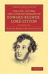 The Life, Letters and Literary Remains of Edward Bulwer, Lord Lytton 2 Volume Set (Package)