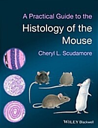A Practical Guide to the Histology of the Mouse (Hardcover, 1st)