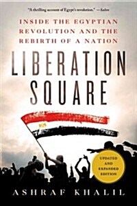 Liberation Square: Inside the Egyptian Revolution and the Rebirth of a Nation (Paperback, Updated, Expand)