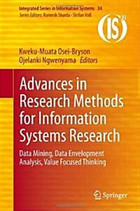 Advances in Research Methods for Information Systems Research: Data Mining, Data Envelopment Analysis, Value Focused Thinking (Hardcover, 2014)
