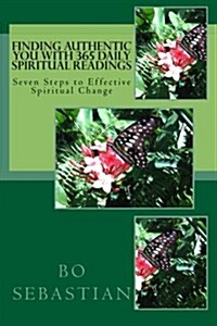 Finding Authentic You - With 365 Daily Spiritual Readings: 7 Steps to Effective Spiritual Change (Paperback)