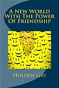 A New World with the Power of Friendship (Paperback)