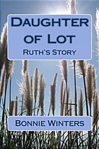 Daughter of Lot: Ruths Story (Paperback)