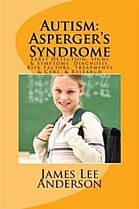 Autism Asperder Syndrome: Early Detections, Signs & Symptoms, Diagnosis, Risk Factors, Treatments & Care, & Research (Paperback)