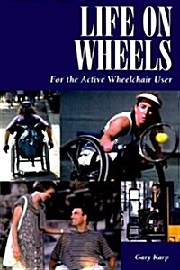 Life on Wheels: For the Active Wheelchair User: For the Active Wheelchair User (Paperback)