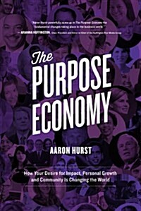 The Purpose Economy: How Your Desire for Impact, Personal Growth and Community Is Changing the World (Hardcover)