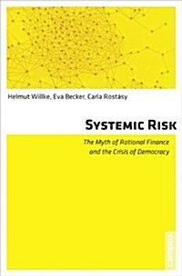 Systemic Risk: The Myth of Rational Finance and the Crisis of Democracy (Paperback)