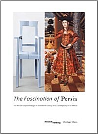 The Fascination of Persia: The Persian-European Dialogue in Seventeenth-Century Art and Contemporary Art of Teheran (Paperback)