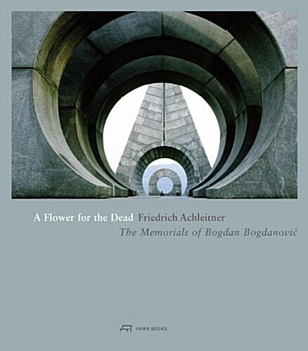 A Flower for the Dead: The Memorials of Bogdan Bogdanovic (Hardcover)