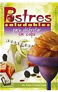 Postres Saludables Para Disfrutar Sin Culpa (Paperback)