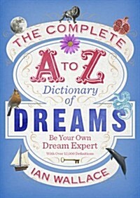 The Complete A to Z Dictionary of Dreams : Be Your Own Dream Expert (Paperback)