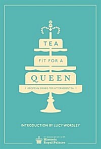 Tea Fit for a Queen : Recipes & Drinks for Afternoon Tea (Hardcover)