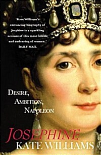 Josephine : Desire, Ambition, Napoleon (Paperback)