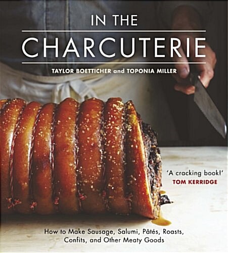 In the Charcuterie : Making Sausage, Salumi, Pates, Roasts, Confits, and Other Meaty Goods (Hardcover)