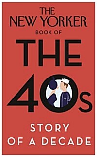 The New Yorker Book of the 40s: Story of a Decade (Hardcover)