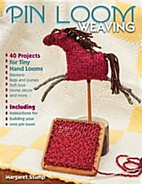 Pin Loom Weaving: 40 Projects for Tiny Hand Looms (Paperback)