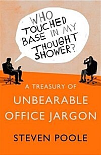 Who Touched Base in my Thought Shower? : A Treasury of Unbearable Office Jargon (Paperback)