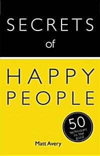 Secrets of Happy People : 50 Techniques to Feel Good (Paperback)