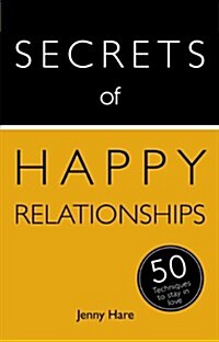 Secrets of Happy Relationships : 50 Techniques to Stay in Love (Paperback)