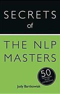 Secrets of the NLP Masters : 50 Techniques to be Exceptional (Paperback)