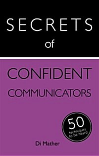 Secrets of Confident Communicators : 50 Techniques to Be Heard (Paperback)
