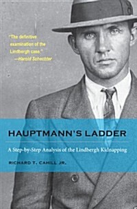 Hauptmanns Ladder: A Step-By-Step Analysis of the Lindbergh Kidnapping (Paperback)