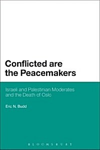 Conflicted Are the Peacemakers: Israeli and Palestinian Moderates and the Death of Oslo (Paperback)