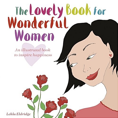 The Lovely Book for Wonderful Women : An Illustrated Book to Inspire Happiness (Hardcover)