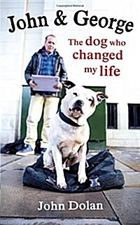 John and George : The Dog Who Changed My Life (Hardcover)