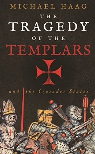 The Tragedy of the Templars : The Rise and Fall of the Crusader States (Paperback)
